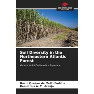 Queiroz de Mello Padilha, Itácio Soil Diversity in the Northeastern Atlantic Forest: Bacteria in Soil Cultivated for Sugarcane Queiroz de Mello Padilha, Itácio Soil Diversity in the Northeastern Atlantic Forest: Bacteria in Soil Cultivated for Sugarcane