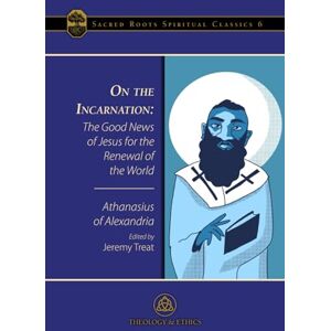 Treat, Jeremy On the Incarnation: The Good News of Jesus for the Renewal of the World: 6 (Sacred Roots Spiritual Classics) Treat, Jeremy On the Incarnation: The Good News of Jesus for the Renewal of the World: 6 (Sacred Roots Spiritual Classics)