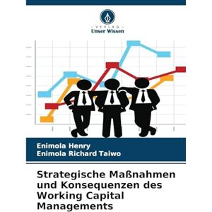 Henry, Enimola Strategische Maßnahmen und Konsequenzen des Working Capital Managements Henry, Enimola Strategische Maßnahmen und Konsequenzen des Working Capital Managements