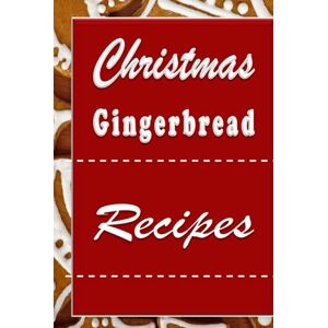 Sommers, Laura Christmas Gingerbread Recipes: Gingerbread Cookbook for the Holidays (Christmas Cookbook) Sommers, Laura Christmas Gingerbread Recipes: Gingerbread Cookbook for the Holidays (Christmas Cookbook)