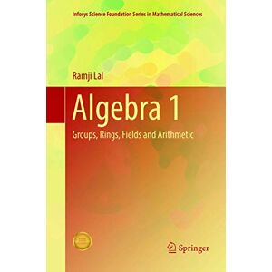Lal, Ramji Algebra 1: Groups, Rings, Fields and Arithmetic (Infosys Science Foundation Series) Lal, Ramji Algebra 1: Groups, Rings, Fields and Arithmetic (Infosys Science Foundation Series)