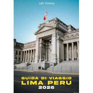 Timmy, Lah Guida di viaggio Lima Perù 2026: Guida turistica di Lima: esplora il cuore della capitale del Perù, dalle strade storiche ai panorami costieri. Timmy, Lah Guida di viaggio Lima Perù 2026: Guida turistica di Lima: esplora il cuore della capitale del Perù, dalle strade storiche ai panorami costieri.