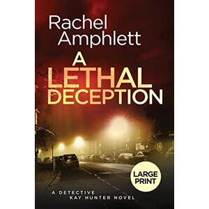 Amphlett, Rachel A Lethal Deception: A Detective Kay Hunter crime thriller (large print): 11 Amphlett, Rachel A Lethal Deception: A Detective Kay Hunter crime thriller (large print): 11