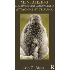 G. Allen, Jon Mentalizing in the Development and Treatment of Attachment Trauma (The Developments in Psychoanalysis Series) G. Allen, Jon Mentalizing in the Development and Treatment of Attachment Trauma (The Developments in Psychoanalysis Series)