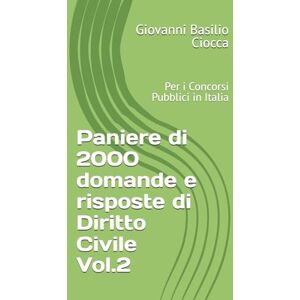 Ciocca, Giovanni Basilio Paniere di 2000 domande e risposte di Diritto Civile Vol.2: Per i Concorsi Pubblici in Italia Ciocca, Giovanni Basilio Paniere di 2000 domande e risposte di Diritto Civile Vol.2: Per i Concorsi Pubblici in Italia