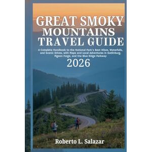 Salazar, Roberto L. Great Smoky Mountains Travel Guide 2026: A Complete Handbook to the National Parks Best Hikes Waterfalls & Scenic Drives with Map & Local Adventures in Gatlinburg Pigeon Forge & the Blue Ridge Parkway Salazar, Roberto L. Great Smoky Mountains Travel Guide 2026: A Complete Handbook to the National Parks Best Hikes Waterfalls & Scenic Drives with Map & Local Adventures in Gatlinburg Pigeon Forge & the Blue Ridge Parkway