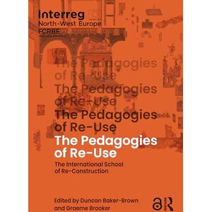 The Pedagogies of Re-Use: The International School of Re-Construction The Pedagogies of Re-Use: The International School of Re-Construction