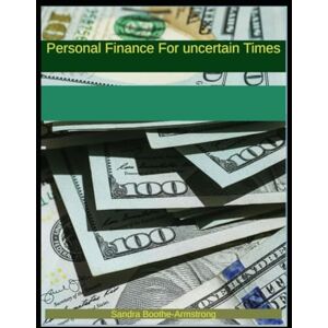 Boothe-Armstrong, Sandra Personal Finance for Uncertain Times Boothe-Armstrong, Sandra Personal Finance for Uncertain Times
