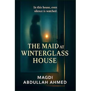Ahmed The Maid at Winterglass House: Domestic-Noir Romance of Obsession, Secrets, and Slow-Burn Desire Ahmed The Maid at Winterglass House: Domestic-Noir Romance of Obsession, Secrets, and Slow-Burn Desire