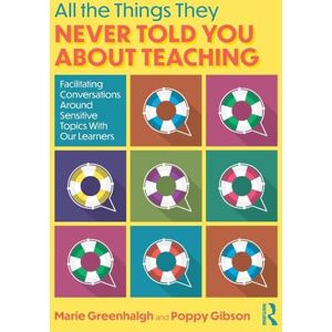 Greenhalgh, Marie All the Things They Never Told You About Teaching: Facilitating Conversations Around Sensitive Topics With Our Learners Greenhalgh, Marie All the Things They Never Told You About Teaching: Facilitating Conversations Around Sensitive Topics With Our Learners