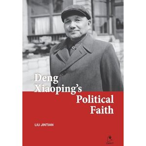 Liu, Jintian Deng Xiaoping's Political Faith Liu, Jintian Deng Xiaoping's Political Faith