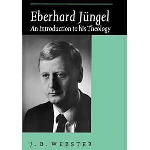Webster, J. B. Eberhard Jungel: An Introduction to his Theology Webster, J. B. Eberhard Jungel: An Introduction to his Theology