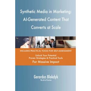 Gerardus Blokdyk - The Art of Service Synthetic Media in Marketing: AI-Generated Content That Converts at Scale Gerardus Blokdyk - The Art of Service Synthetic Media in Marketing: AI-Generated Content That Converts at Scale