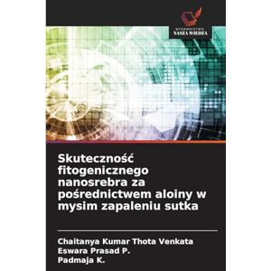 Thota Venkata, Chaitanya Kumar Skutecznośc fitogenicznego nanosrebra za pośrednictwem aloiny w mysim zapaleniu sutka Thota Venkata, Chaitanya Kumar Skutecznośc fitogenicznego nanosrebra za pośrednictwem aloiny w mysim zapaleniu sutka