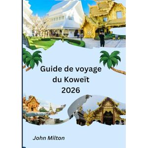 Milton Guide de voyage du Koweït 2026: La porte d'entrée du golfe Persique – Voyages intemporels au Koweït Milton Guide de voyage du Koweït 2026: La porte d'entrée du golfe Persique – Voyages intemporels au Koweït