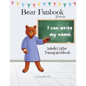 Allen, Teresa Bear Funbook Presents I Can Write My Name Isabelle’s Personalized Letter Tracing Workbook (Personalized Letter Tracing Workbooks) Allen, Teresa Bear Funbook Presents I Can Write My Name Isabelle’s Personalized Letter Tracing Workbook (Personalized Letter Tracing Workbooks)