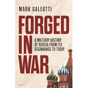 Galeotti, Mark Forged in War: A military history of Russia from its beginnings to today Galeotti, Mark Forged in War: A military history of Russia from its beginnings to today