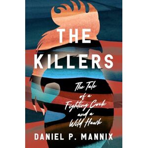Mannix, Daniel P. The Killers: The Tale of a Fighting Cock and a Wild Hawk Mannix, Daniel P. The Killers: The Tale of a Fighting Cock and a Wild Hawk