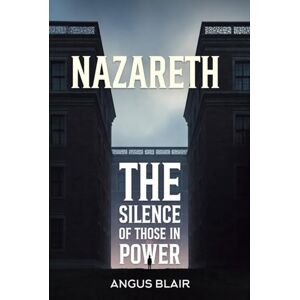 Blair, Angus Nazareth: The Silence Of Those In Power Blair, Angus Nazareth: The Silence Of Those In Power