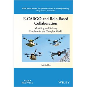 Wiley-IEEE Press E-CARGO and Role-Based Collaboration: Modeling and Solving Problems in the Complex World (IEEE Press Series on Systems Science and Engineering) Wiley-IEEE Press E-CARGO and Role-Based Collaboration: Modeling and Solving Problems in the Complex World (IEEE Press Series on Systems Science and Engineering)