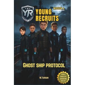 Tursun, M Young Recruits Mission 6: Ghost Ship Protocol: Into the Heart of the Unknown, A Vanished Crew, A Deadly Conspiracy (Young Recruits: Mission Ready) Tursun, M Young Recruits Mission 6: Ghost Ship Protocol: Into the Heart of the Unknown, A Vanished Crew, A Deadly Conspiracy (Young Recruits: Mission Ready)