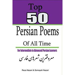 Nazari, Reza Top 50 Persian Poems of All Time: For Intermediate to Advanced Persian Learners Nazari, Reza Top 50 Persian Poems of All Time: For Intermediate to Advanced Persian Learners