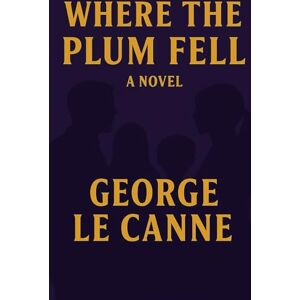 Le Canne, George Where The Plum Fell (George Le Canne Phoenix Sleeper Series) Le Canne, George Where The Plum Fell (George Le Canne Phoenix Sleeper Series)