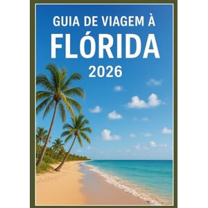 Kroos, Anthony Guia de viagem a Flórida 2026: A sua aventura completa de 2026 pelos tesouros escondidos e pelos principais destinos da Flórida. Kroos, Anthony Guia de viagem a Flórida 2026: A sua aventura completa de 2026 pelos tesouros escondidos e pelos principais destinos da Flórida.