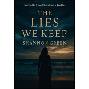 Green, Shannon The Lies We Keep: Stillwater’s Edge Series Book 1 Green, Shannon The Lies We Keep: Stillwater’s Edge Series Book 1