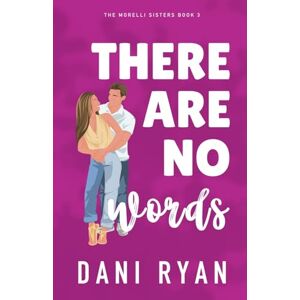 Ryan, Dani There Are No Words: A Roommates to Lovers, Accidental Pregnancy Rom-com: 3 (The Morelli Sisters) Ryan, Dani There Are No Words: A Roommates to Lovers, Accidental Pregnancy Rom-com: 3 (The Morelli Sisters)