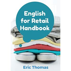 Thomas, Eric English for Retail: A Textbook for ESL Learners in the Retail Apparel Industry Thomas, Eric English for Retail: A Textbook for ESL Learners in the Retail Apparel Industry