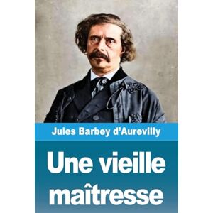 D'Aurevilly, Jules Barbey Une vieille maîtresse D'Aurevilly, Jules Barbey Une vieille maîtresse
