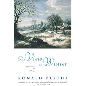Blythe, Ronald The View in Winter: Reflections on Old Age Blythe, Ronald The View in Winter: Reflections on Old Age