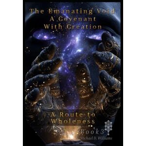 Williams, Michael D A COVENANT WITH CREATION: A Route to Wholeness (The Emanating Void) Williams, Michael D A COVENANT WITH CREATION: A Route to Wholeness (The Emanating Void)