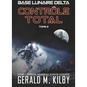 Kilby, Gerald M. CONTRÔLE TOTAL (Base Lunaire Delta) Kilby, Gerald M. CONTRÔLE TOTAL (Base Lunaire Delta)