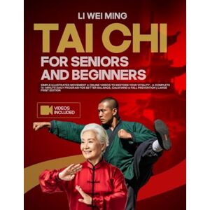 Ming, Li Wei Tai Chi for Beginners and Seniors: Simple Illustrated Movements & Online Videos to Restore Your Vitality-A Complete 10-Minutes Daily Program for ... Mind & Fall Prevention Large Print Edition Ming, Li Wei Tai Chi for Beginners and Seniors: Simple Illustrated Movements & Online Videos to Restore Your Vitality-A Complete 10-Minutes Daily Program for ... Mind & Fall Prevention Large Print Edition