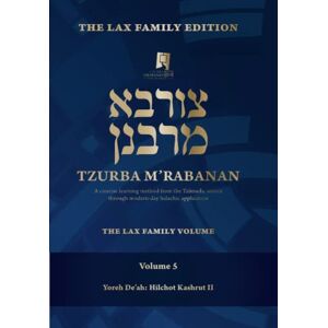 M'Rabanan, Tzurba Tzurba M'Rabanan, Volume 5 Yoreh De'ah: Bishul Akum, Tevilat Keilim, Yayin Nesech: The Lax Family Edition, The Lax Family Volume (Tzurba M'Rabanan Halacha Chabura) M'Rabanan, Tzurba Tzurba M'Rabanan, Volume 5 Yoreh De'ah: Bishul Akum, Tevilat Keilim, Yayin Nesech: The Lax Family Edition, The Lax Family Volume (Tzurba M'Rabanan Halacha Chabura)