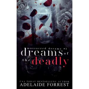 Forrest, Adelaide Dreams of the Deadly: A Dark Mafia Romance (Massacred Dreams) Forrest, Adelaide Dreams of the Deadly: A Dark Mafia Romance (Massacred Dreams)