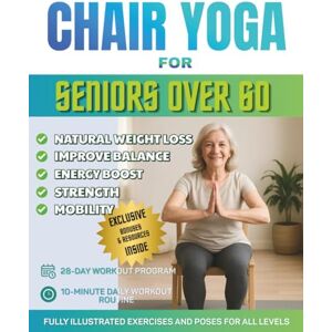 Publishing, One Cup Chair Yoga for Seniors Over 60: The Ultimate Guide for Enhanced Mobility, Pain Relief, Sleep and Weight Loss – Over 150+ Chair Exercises, 28-Day Challenge, and Daily 10-Minute Yoga for Seniors Publishing, One Cup Chair Yoga for Seniors Over 60: The Ultimate Guide for Enhanced Mobility, Pain Relief, Sleep and Weight Loss – Over 150+ Chair Exercises, 28-Day Challenge, and Daily 10-Minute Yoga for Seniors