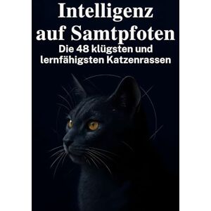 Neumann, Finn Intelligenz auf Samtpfoten: Die 48 klügsten und lernfähigsten Katzenrassen Neumann, Finn Intelligenz auf Samtpfoten: Die 48 klügsten und lernfähigsten Katzenrassen