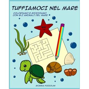 Pozzolini, Giorgia Tuffiamoci nel mare: Coloriamo e giochiamo con gli animali del mare (Activity Book) Pozzolini, Giorgia Tuffiamoci nel mare: Coloriamo e giochiamo con gli animali del mare (Activity Book)