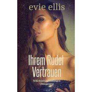 Ellis, Evie Ihrem Rudel Vertrauen: Eine Milliardär, Arbeitsplatz, Omegaverse-Romanze (Schicksalsverbindungen) Ellis, Evie Ihrem Rudel Vertrauen: Eine Milliardär, Arbeitsplatz, Omegaverse-Romanze (Schicksalsverbindungen)