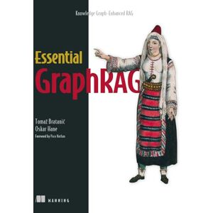 Tomaz, Bratanic Essential GraphRAG: Knowledge Graph-Enhanced Rag Tomaz, Bratanic Essential GraphRAG: Knowledge Graph-Enhanced Rag