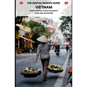 Atlas, Joe The Digital Nomad Guide: Vietnam: Navigating Vietnam: Work, Life, and Adventure for Digital Nomads (The Digital Nomad Guides) Atlas, Joe The Digital Nomad Guide: Vietnam: Navigating Vietnam: Work, Life, and Adventure for Digital Nomads (The Digital Nomad Guides)
