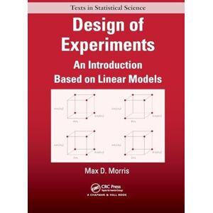 Morris, Max Design of Experiments: An Introduction Based on Linear Models (Chapman & Hall/CRC Texts in Statistical Science) Morris, Max Design of Experiments: An Introduction Based on Linear Models (Chapman & Hall/CRC Texts in Statistical Science)