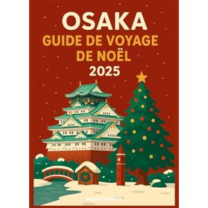 Fenwick, Maya OSAKA GUIDE DE VOYAGE DE NOËL 2025 Fenwick, Maya OSAKA GUIDE DE VOYAGE DE NOËL 2025