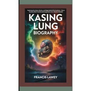 Lawey, Francis KASING LUNG BIOGRAPHY: Exploring the Colors, Stories, and Magic Behind His Creations – How a Creative Mind Transformed Imagination into a World of Wonder Lawey, Francis KASING LUNG BIOGRAPHY: Exploring the Colors, Stories, and Magic Behind His Creations – How a Creative Mind Transformed Imagination into a World of Wonder