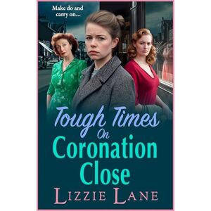 Lane, Lizzie Tough Times on Coronation Close: The utterly gripping instalment in the bestselling Coronation Close series from Lizzie Lane for 2025 (Coronation Close, 4) Lane, Lizzie Tough Times on Coronation Close: The utterly gripping instalment in the bestselling Coronation Close series from Lizzie Lane for 2025 (Coronation Close, 4)