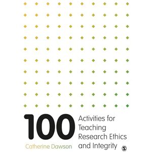Dawson, Catherine 100 Activities for Teaching Research Ethics and Integrity Dawson, Catherine 100 Activities for Teaching Research Ethics and Integrity