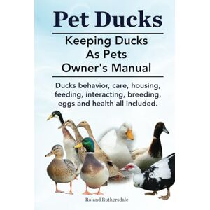 Roland Pet Ducks. Keeping Ducks As Pets Owner's Manual. Ducks behavior, care, housing, feeding, breeding, interacting, eggs and health all included. HC: Hardcover Roland Pet Ducks. Keeping Ducks As Pets Owner's Manual. Ducks behavior, care, housing, feeding, breeding, interacting, eggs and health all included. HC: Hardcover